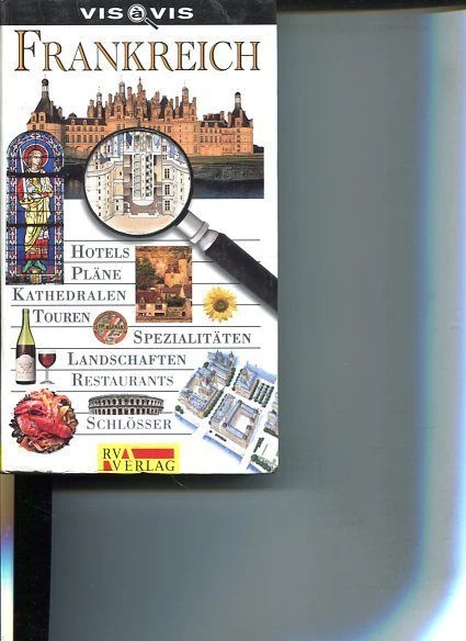 Frankreich. Vis-à-vis. Hotels, Pläne, Kathedralen, Touren, Spezialitäten, Landsc