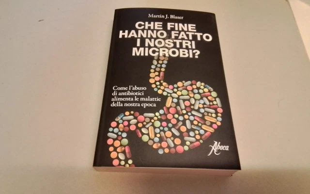 M.J. Blaser, CHE FINE HANNO FATTO I NOSTRI MICROBI, Aboca, 2017, 24gn26 M.J. Blaser, CHE FINE HANNO FATTO I NOSTRI MICROBI, Aboca, 2017, 24gn26