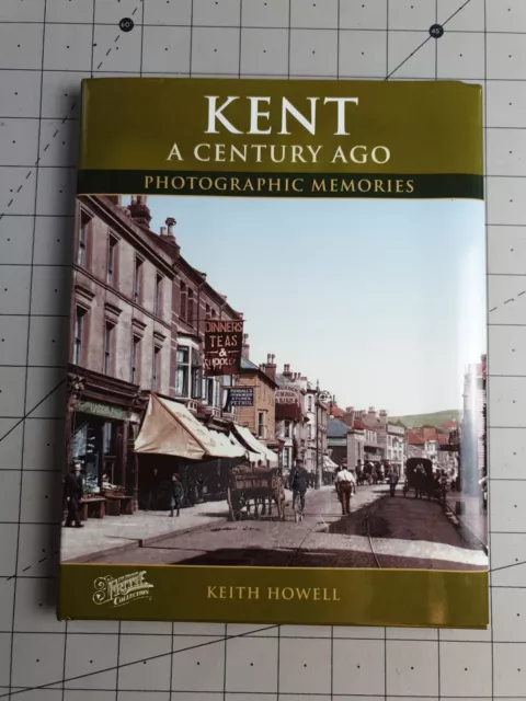 Kent A Century Ago Photographic Memories Keith Howell 2005 Hardback Book