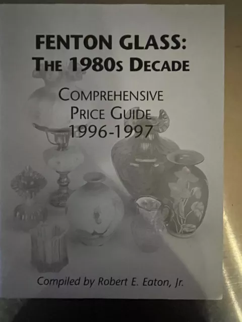 Fenton Glass, The 1980's Comprehensive Price Guide by Robert E. Eaton, 1996-1997