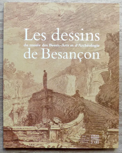 Les dessins du musée des Beaux-Arts et d'Archéologie de Besançon - Somogy 2005