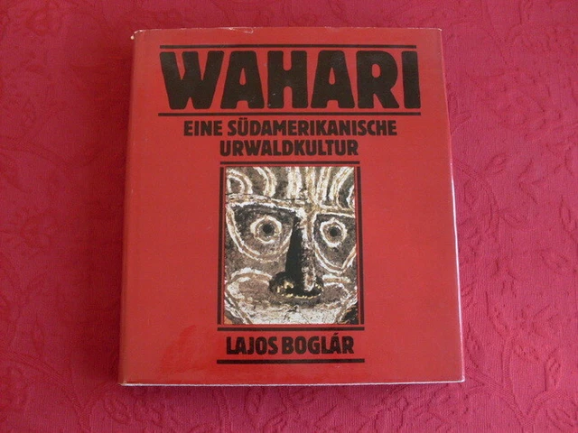 WAHARI. EINE SÜDAMERIKANISCHE Urwaldkultur. Boglar, Lajos: EUR 14,00 ...