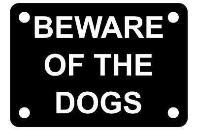 Beware of the Dogs Sign Plaque available in 7 sizes and 30 colours