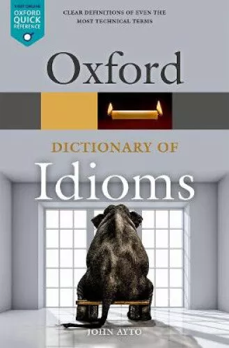 Oxford Dictionary of Idioms (Oxford Quick Reference) by John