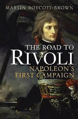 The Road To Rivoli:Napoleon's First Campaign (Cassell Military T