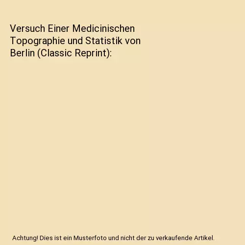 Versuch Einer Medicinischen Topographie und Statistik von Berlin (Classic Reprin