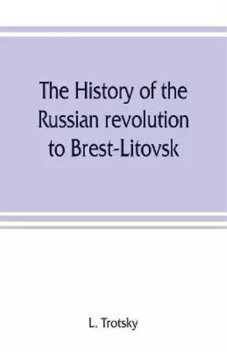 Trotsky, L. The History Of The Russian Revolution To Brest-Litovsk Book NEUF