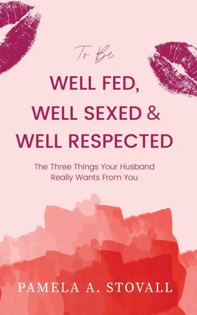 Pamela A. Stovall | To Be Well Fed, Well Sexed & Well Respected | Taschenbuch