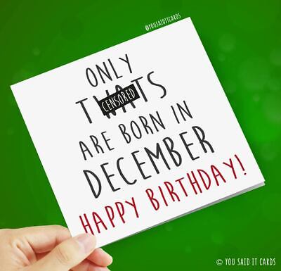 Only tw*ts are born in December / Funny Humour Witty Offensive Birthday Cards