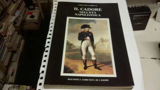 Il Cadore Nell'età Napoleonica, G.Fabbiani, Magnifica Comunità di Cadore 5ag21