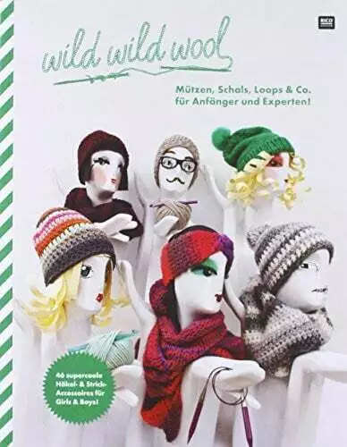 wild wild wool Mützen, Schals, Loops & Co. für Anfänger und Experten!: Buch