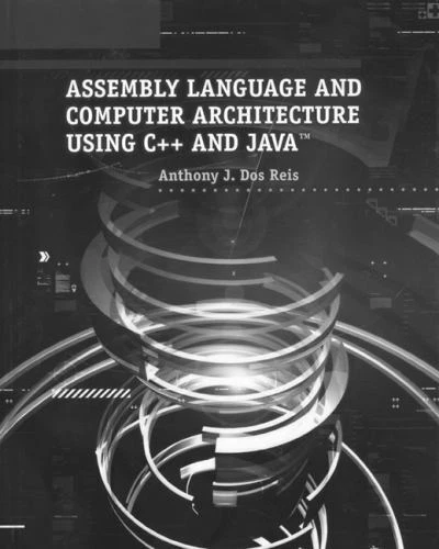 ASSEMBLY LANGUAGE AND Computer Architecture Using C++ and Java by ...