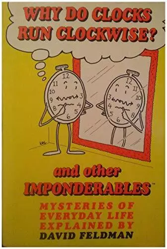 Why Do Clocks Run Clockwise? and Other Imponderables