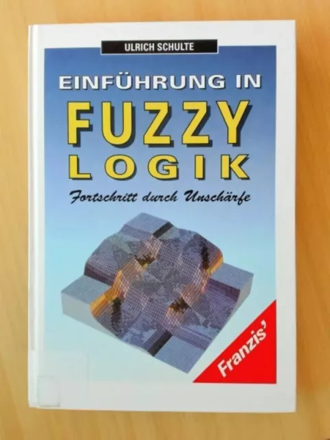 Einführung in Fuzzy-Logik. Fortschritt und Unschärfe. Mit 131 Abbildungen. Schul