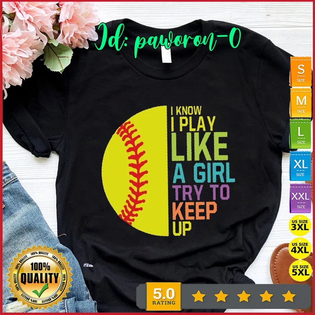I Know I Play Like a Girl Try to Keep Up Shirt, Softball Shirts for Women