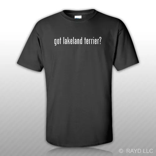 Got Lakeland Terrier ? T-Shirt Tee Shirt Free Sticker S M L XL 2XL 3XL
