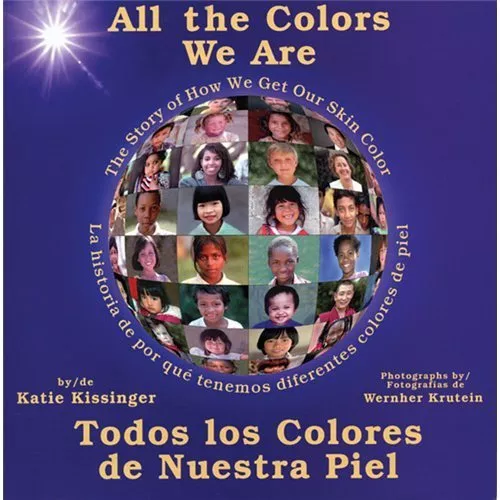 All the Colors We Are: Todos Los Colores de Nuestra Piel/The Story of How We...