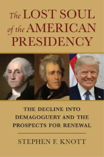 Stephen F. Knott The Lost Soul of the American Presidency (Poche)