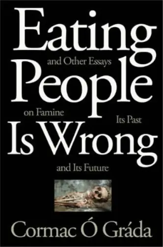 Cormac Ó Gráda Eating People Is Wrong, and Other Essays on Famine, It (Hardback)