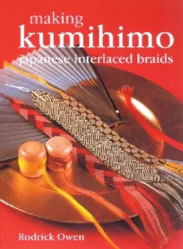 Making Kumihimo: Japanese Interlaced Braids - Hardcover By Owen, Rodrick - GOOD