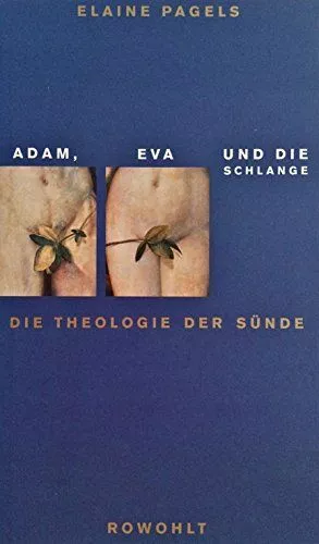 Adam, Eva und die Schlange: Die Theologie der Sünde Pagels, Elaine: