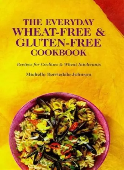 The Everyday Wheat-free and Gluten-free Cookbook By Michelle Berriedale-Johnson