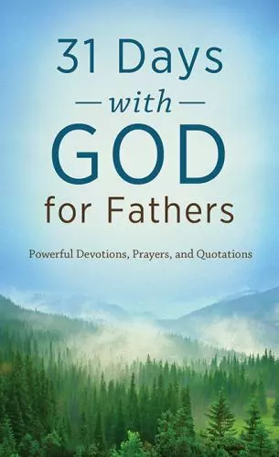 31 Days with God for Fathers: Powerful Devotions, Prayers, and Quotations (VALUE