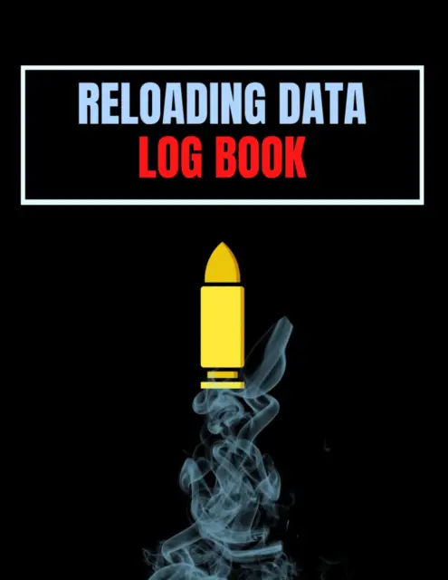 Reloading Data Log Book: Ammo Reloading Log Sheets for Recording and Tracking Am