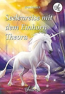 Seelenreise mit dem Einhorn Theora von Birgit Bosbach | Buch | Zustand sehr gut