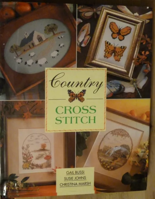 Country Cross Stitch by Gail Bussi ,Susie Johns & Christina Marsh -Hardback 1996