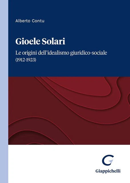 GIOELE SOLARI. LE origini dell'idealismo giuridicosociale (19121923