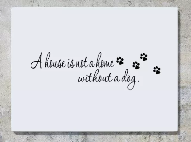 A House Is Not A Home Without A Dog - Animal Pet Decal Wall Art Sticker Picture