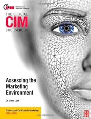 Cim Learning CIM COURSEBOOK ASSESSING the Marketing Environment (CIM Coursebook ...