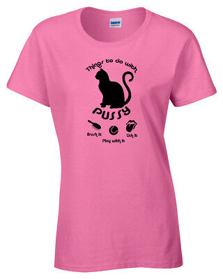 THINGS TO DO WITH PUSSY Womens Funny T Shirt S-5XL rude tee joke ladies cat gift