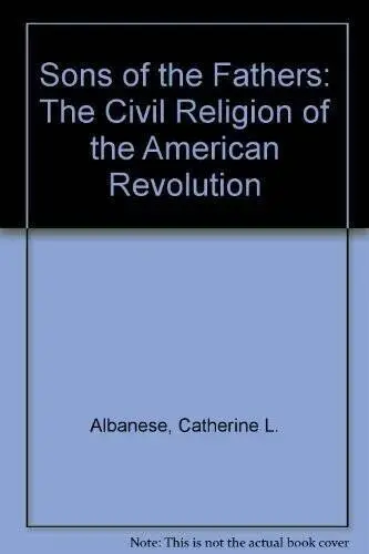 Sons of the Fathers: The Civil Religion of the American Revolution - GOOD