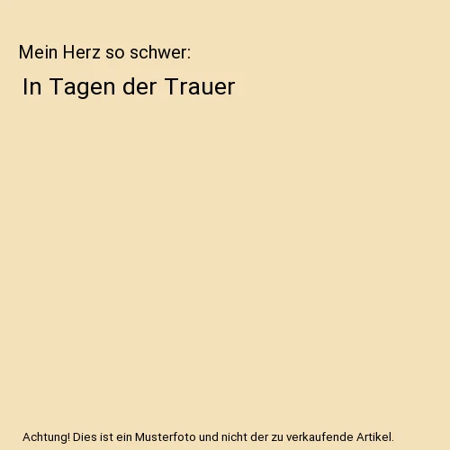 MEIN HERZ SO schwer In Tagen der Trauer, Norbert Lechleitner EUR 5,69