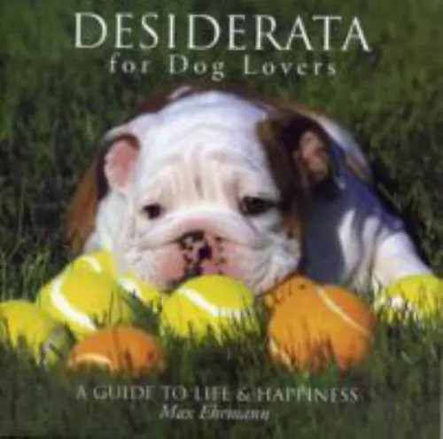 Desiderata pour Chien Lovers: A Guide To Life Et Happiness Hardcov
