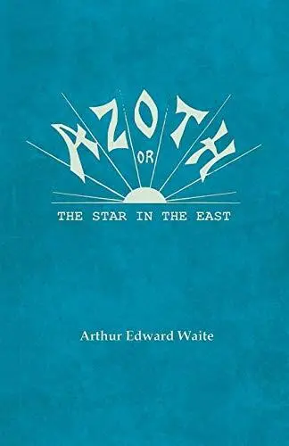 AZOTH - OR, THE STAR IN THE EAST By Arthur Edward Waite **BRAND NEW**