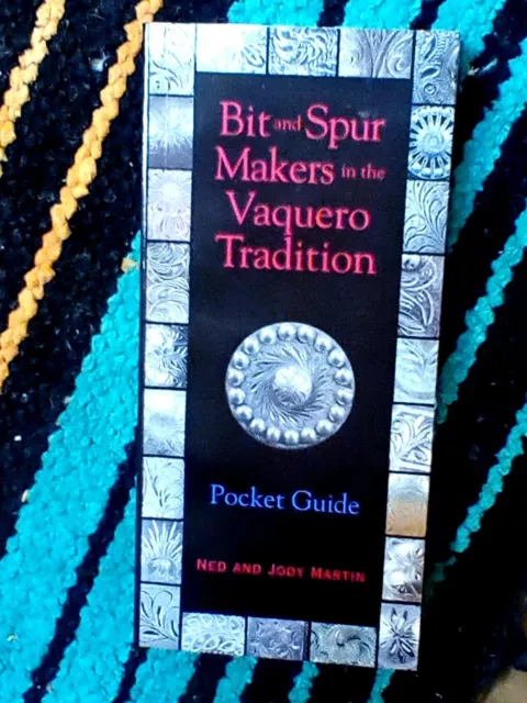 Bit And Spur Makers In The Vaquero Tradition Pocket Guide - Ned & Jody Martin