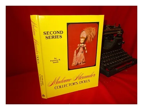 SMITH, PATRICIA R. Madame Alexander Collector's Dolls II, Second Series / by Pat
