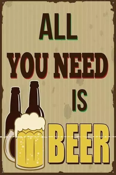 ALL YOU NEED IS BEER Funny Retro/ Vintage Tin Metal Sign Man Cave, Wall Home Dec