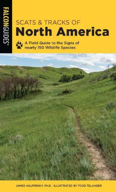 Scats and Tracks of North America: A Field Guide To The Signs Of Nearly 150 Wild