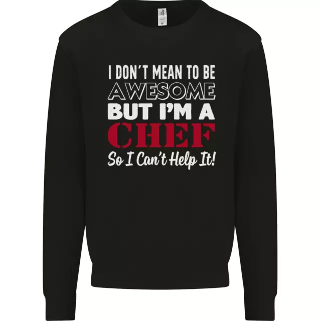 I Dont Mean to Be but Im a Chef Mens Sweatshirt Jumper