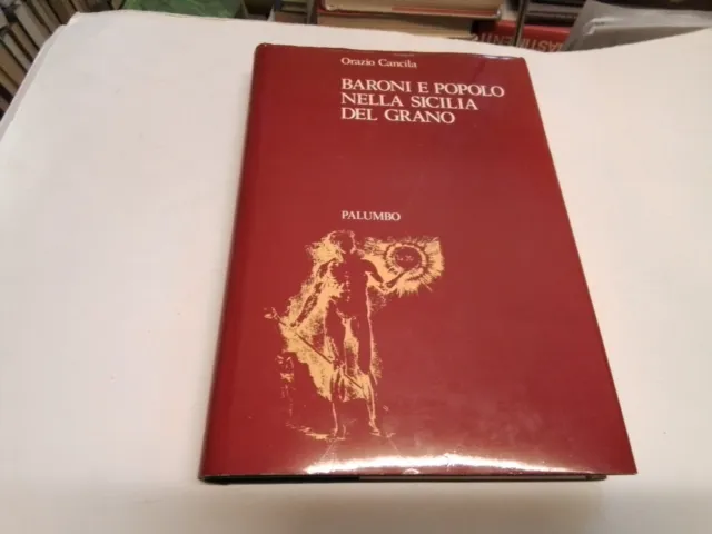 Orazio Cancila BARONI E POPOLO NELLA SICILIA DEL GRANO Ed Palumbo, 15s23