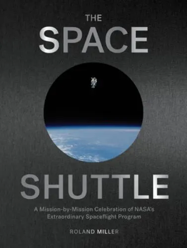 The Space Shuttle : A Mission-By-Mission Celebration of NASA's Extraordinary...