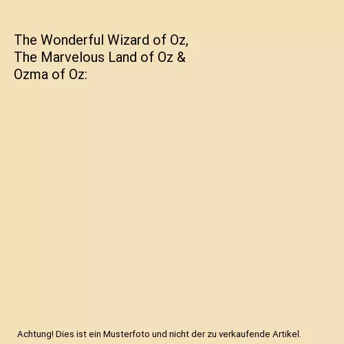 The Wonderful Wizard of Oz, The Marvelous Land of Oz & Ozma of Oz, L. Frank Baum