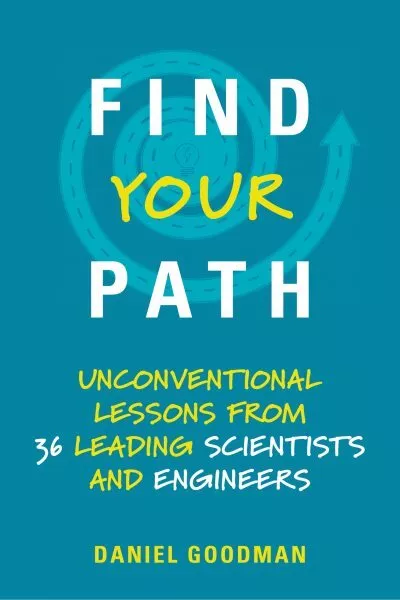 Find Your Path : Unconventional Lessons from 36 Leading Scientists and Engine...