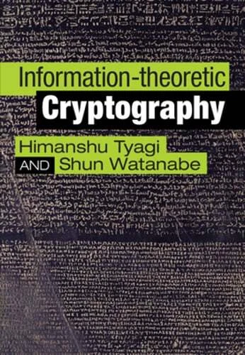 Information-theoretic Cryptography by Himanshu Tyagi: New