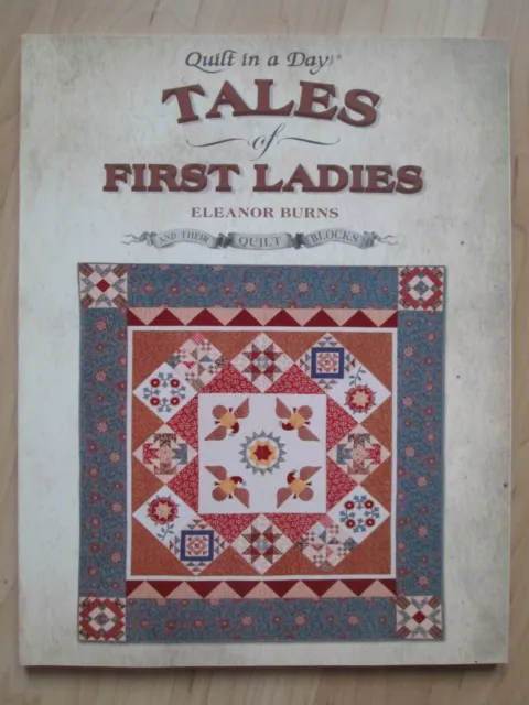 ELEANOR BURNS~Tales First Ladies Their Quilt Blocks~QUILT IN A DAY~2011 NEW PB~