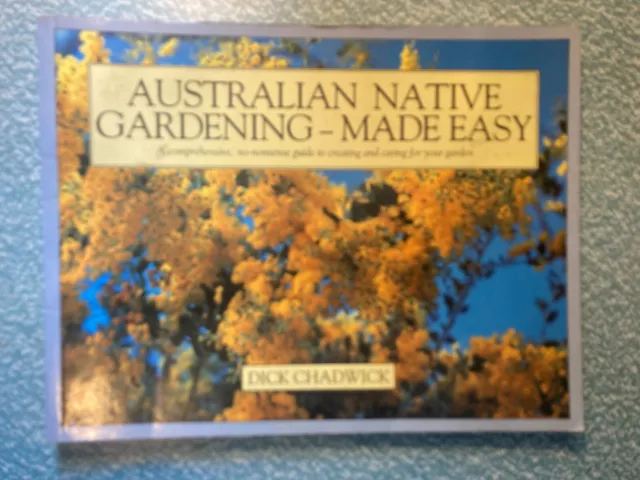 Australian Native Gardening Made Easy / dick chadwick